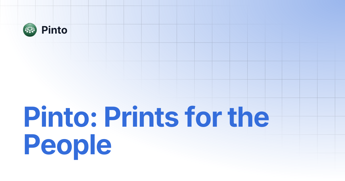 Pinto: Prints for the People | Pinto